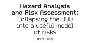FEATURE: Hazard Analysis and Risk Assessment (HARA) – Collapsing the ODD into a useful model of risks (Part 2 of 3)