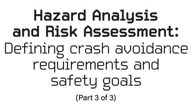 FEATURE: Hazard Analysis and Risk Assessment (HARA) – Defining crash avoidance requirements and safety goals (Part 3 of 3)